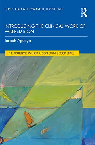 Introducing the Clinical Work of Wilfred Bion (Routledge Wilfred R. Bion Studies Book) von Routledge