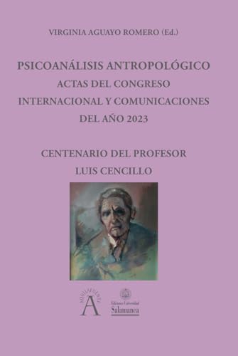 Psicoanálisis antropológico: Actas del Congreso Internacional y Comunicaciones del Año 2023 centenario del Profesor Luis Cencillo (Aquilafuente, Band 374) von Ediciones Universidad de Salamanca