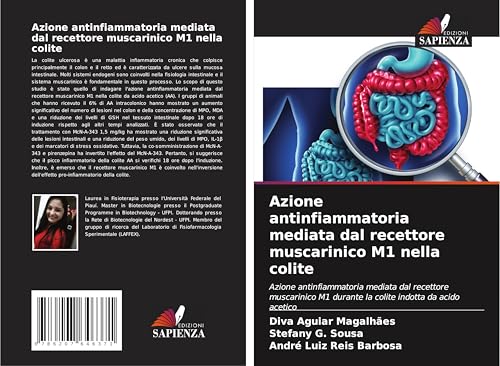 Azione antinfiammatoria mediata dal recettore muscarinico M1 nella colite: Azione antinfiammatoria mediata dal recettore muscarinico M1 durante la colite indotta da acido acetico von Edizioni Sapienza