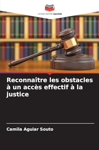 Reconnaître les obstacles à un accès effectif à la justice von Editions Notre Savoir