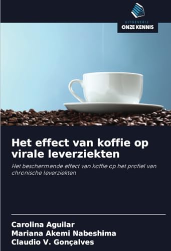 Het effect van koffie op virale leverziekten: Het beschermende effect van koffie op het profiel van chronische leverziekten von Uitgeverij Onze Kennis