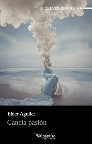 Canela pasión (Colección Valparaíso de Poesía, Band 447) von Valparaíso Ediciones