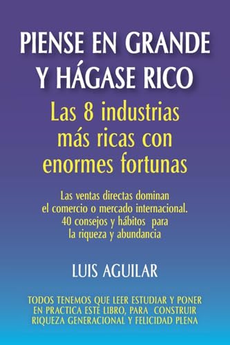Piense en grande y hágase rico: Las 8 industrias más ricas con enormes fortunas von ibukku, LLC