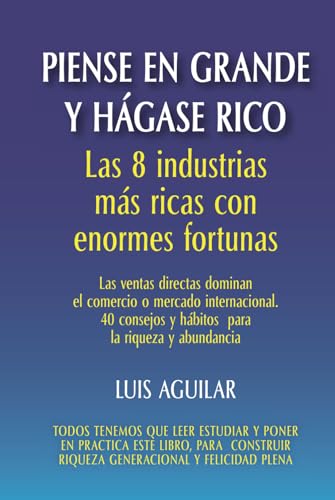 Piense en grande y hágase rico: Las 8 industrias más ricas con enormes fortunas von ibukku, LLC