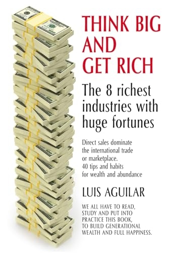 THINK BIG AND GET RICH: The 8 Wealthiest Industries with Enormous Fortunes von ibukku, LLC