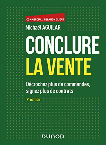 Conclure la vente - 2e éd. - Décrochez plus de commandes, signez plus de contrats: Décrochez plus de commandes, signez plus de contrats von DUNOD