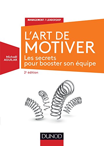 L'Art de motiver - 2e éd. - Les secrets pour booster son équipe: Les secrets pour booster son équipe L'Art de motiver - 2e éd. - Les secrets pour booster son équipe: Les secrets pour booster son équipe