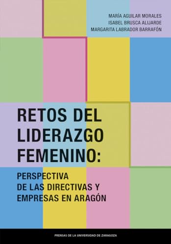 Retos del liderazgo femenino: Perspectiva de las directivas y empresas en Aragón (Fuera de colección) von Prensas de la Universidad de Zaragoza