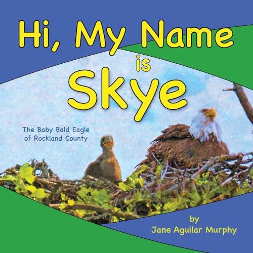 Hi, My Name is Skye: The Baby Bald Eagle of Rockland County von Volossal Publishing