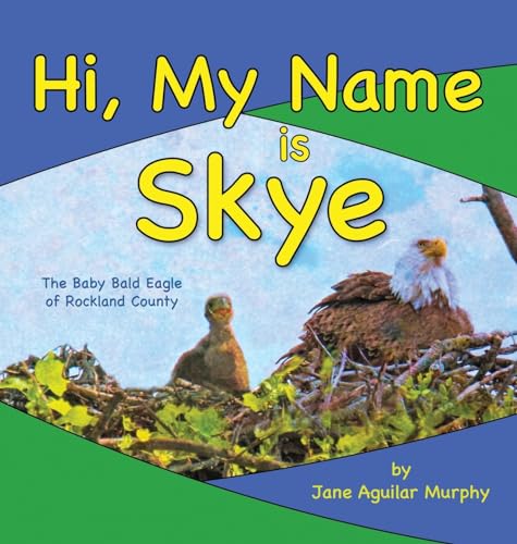 Hi, My Name is Skye: The Baby Bald Eagle of Rockland County von Volossal Publishing