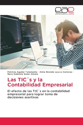 Las TIC´s y la Contabilidad Empresarial: El efecto de las TIC´s en la contabilidad empresarial para lograr toma de decisiones asertivas von Editorial Académica Española