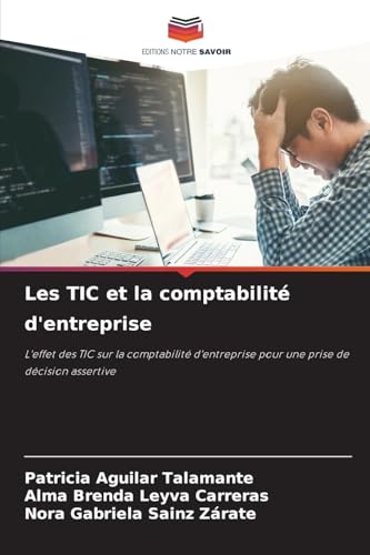 Les TIC et la comptabilité d'entreprise: L'effet des TIC sur la comptabilité d'entreprise pour une prise de décision assertive von Editions Notre Savoir