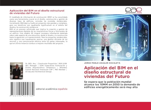 Aplicación del BIM en el diseño estructural de viviendas del Futuro: Se espera que la población mundial alcance los 10MM en 2050 la demanda de edificios energéticamente será muy alta von Editorial Académica Española