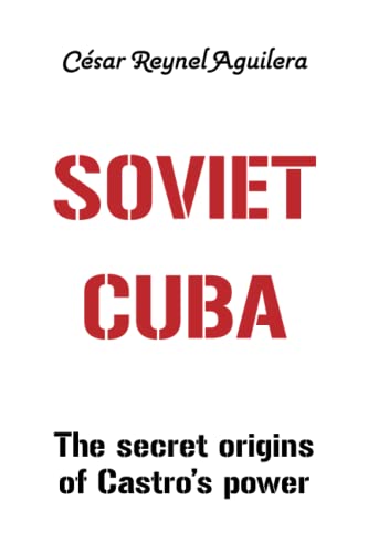 Soviet Cuba: The secret origins of Castro's Power von Independently published