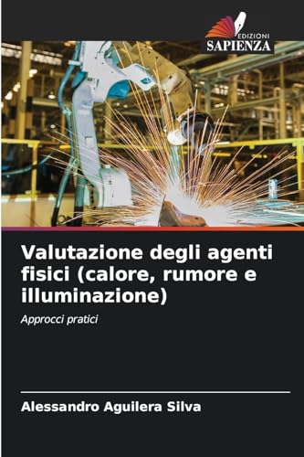 Valutazione degli agenti fisici (calore, rumore e illuminazione): Approcci pratici