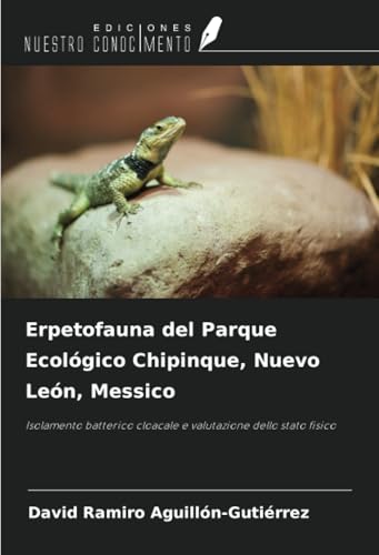Erpetofauna del Parque Ecológico Chipinque, Nuevo León, Messico: Isolamento batterico cloacale e valutazione dello stato fisico Erpetofauna del Parque Ecológico Chipinque, Nuevo León, Messico: Isolamento batterico cloacale e valutazione dello stato fisico