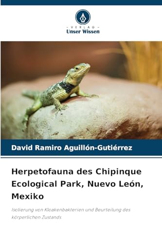 Herpetofauna des Chipinque Ecological Park, Nuevo León, Mexiko: Isolierung von Kloakenbakterien und Beurteilung des körperlichen Zustands