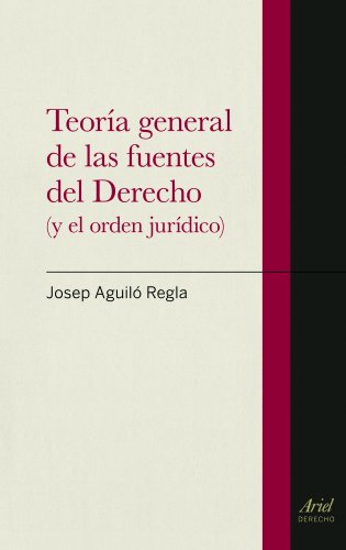 Teoría general de las fuentes del derecho : y el orden jurídico (Ariel Derecho)