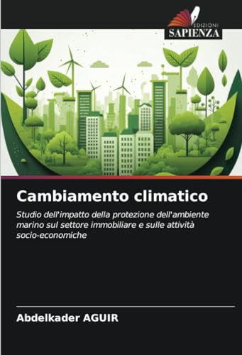 Cambiamento climatico: Studio dell'impatto della protezione dell'ambiente marino sul settore immobiliare e sulle attività socio-economiche von Edizioni Sapienza