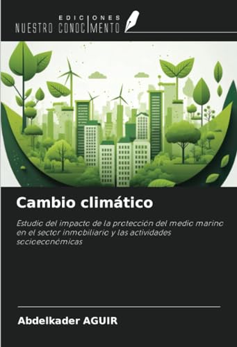 Cambio climático: Estudio del impacto de la protección del medio marino en el sector inmobiliario y las actividades socioeconómicas von Ediciones Nuestro Conocimiento