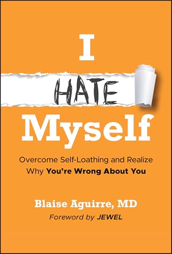 I Hate Myself: Overcome Self-Loathing and Realize Why You're Wrong About You von Wiley