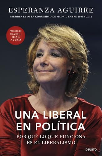 Una liberal en política: Por qué lo que funciona es el liberalismo (Deusto) von Deusto