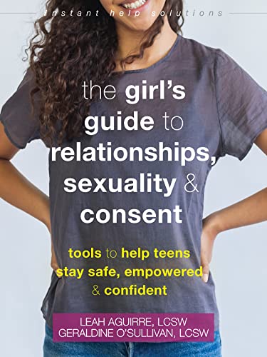 The Teen Girl's Guide to Relationships, Sexuality, and Consent: How to Stay Empowered, Safe, and Confident (Instant Help Solutions) von New Harbinger