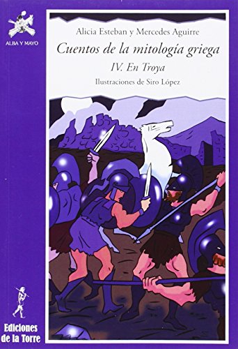 Cuentos de la mitología griega IV : Troya: En Troya (Alba y mayo, narrativa, Band 19) von Ediciones de la Torre