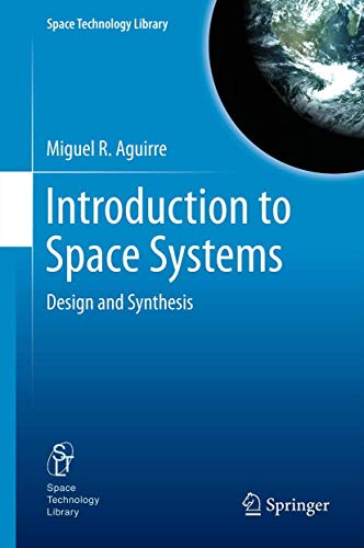 Introduction to Space Systems: Design and Synthesis (Space Technology Library, 27, Band 27)
