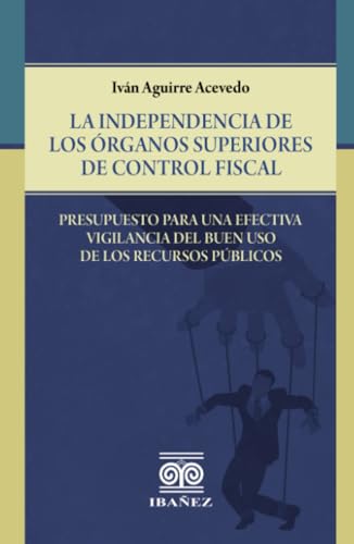 La independencia de los órganos superiores de control fiscal: Presupuesto para una efectiva vigilancia del buen uso de los recursos públicos La independencia de los órganos superiores de control fiscal: Presupuesto para una efectiva vigilancia del buen uso de los recursos públicos von Grupo Editorial Ibañez