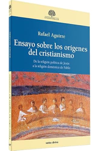 Ensayo sobre los orígenes del cristianismo: De la religión política de Jesús a la religión doméstica de Pablo (Estudios Bíblicos) von Editorial Verbo Divino