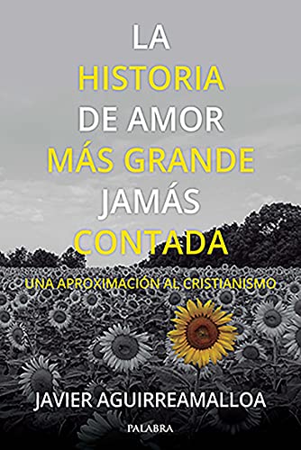 La historia de amor más grande jamás contada: Una aproximación al cristianismo (Mundo y cristianismo)