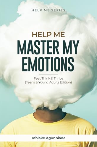 Help Me Master My Emotions: Feel Think and Thrive (Teens & Young Adults Edition) von Self Published
