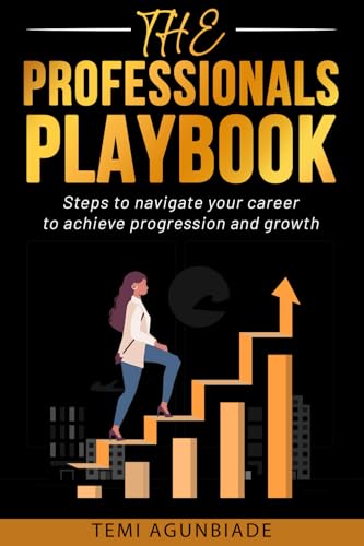 THE PROFESSIONALS PLAYBOOK: Steps to Navigate Your Career to Achieve Progression and Growth von Independent Publishing Network