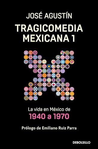 Tragicomedia Mexicana 1: La vida en México de 1940 a 1970 / Tragicomedy 1: La vida en México de 1940 a 1970