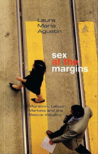 Sex at the Margins: Migration, Labour Markets and the Rescue Industry von Zed Books