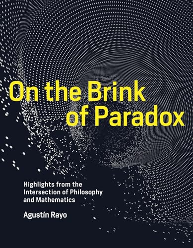 On the Brink of Paradox: Highlights from the Intersection of Philosophy and Mathematics (Mit Press)