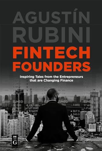 Fintech Founders: Inspiring Tales from the Entrepreneurs that are Changing Finance