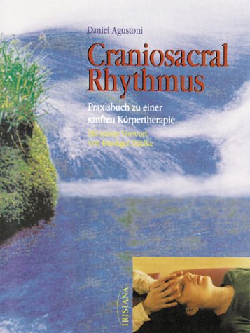 Craniosacral Rhythmus: Praxisbuch zu einer sanftern Körpertherapie