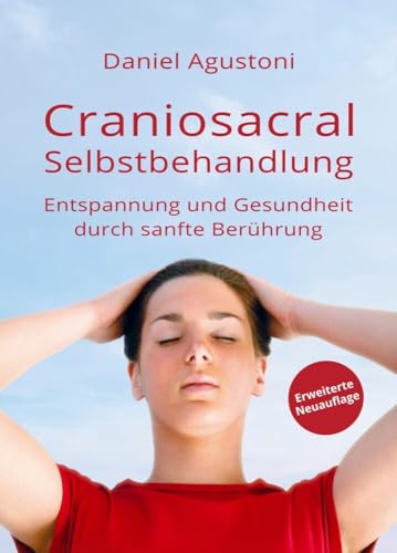 Craniosacral-Selbstbehandlung: Entspannung und Gesundheit durch sanfte Berührung Craniosacral-Selbstbehandlung: Entspannung und Gesundheit durch sanfte Berührung von Daniel Agustoni (Nova MD)
