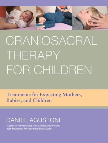 Craniosacral Therapy for Children: Treatments for Expecting Mothers, Babies, and Children