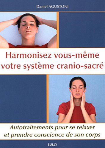 Harmonisez vous-même votre système crânio-sacré: Autotraitements pour se relaxer et prendre conscience de son corps