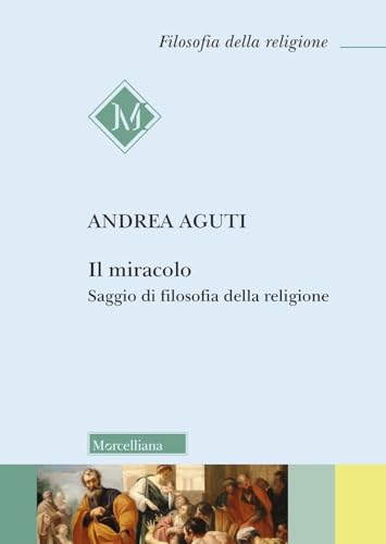 Il miracolo. Saggio di filosofia della religione von Morcelliana