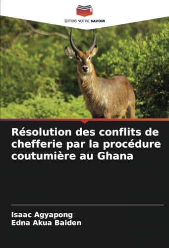 Résolution des conflits de chefferie par la procédure coutumière au Ghana von Editions Notre Savoir