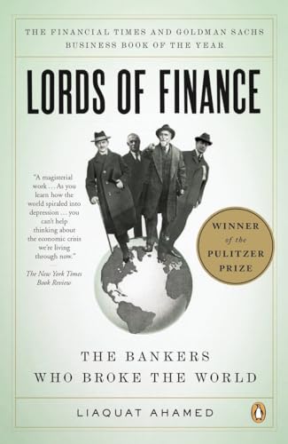 Lords of Finance: The Bankers Who Broke the World: The Bankers Who Broke the World (Pulitzer Prize Winner) Lords of Finance: The Bankers Who Broke the World: The Bankers Who Broke the World (Pulitzer Prize Winner)