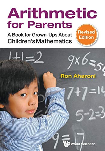 Arithmetic For Parents: A Book For Grown-Ups About Children's Mathematics (Revised Edition) von World Scientific Publishing Company