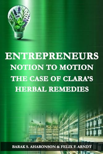 Entrepreneurs Notion to Motion The Case of Clara’s Herbal Remedies Entrepreneurs Notion to Motion The Case of Clara’s Herbal Remedies von imprint