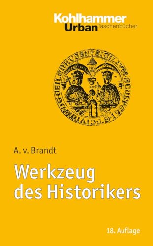 Werkzeug des Historikers: Eine Einführung in die Historischen Hilfswissenschaften. Mit Literaturnachträgen von Franz Fuchs (Urban-Taschenbücher, 33, Band 33)