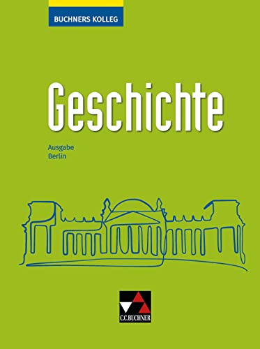 Buchners Kolleg Geschichte – Neue Ausgabe Berlin / Buchners Kolleg Geschichte Berlin Buchners Kolleg Geschichte – Neue Ausgabe Berlin / Buchners Kolleg Geschichte Berlin