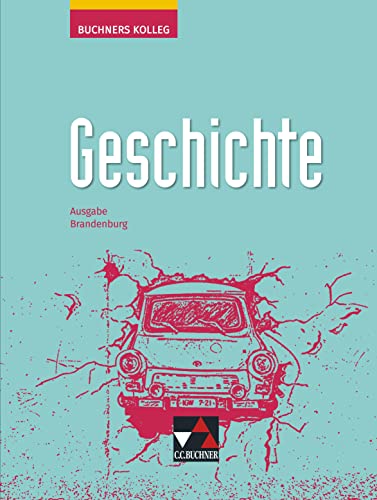 Buchners Kolleg Geschichte – Neue Ausgabe Brandenburg / Buchners Kolleg Geschichte Brandenburg